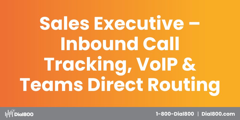 Join the Dial800 Team - Now Hiring a Sales Executive